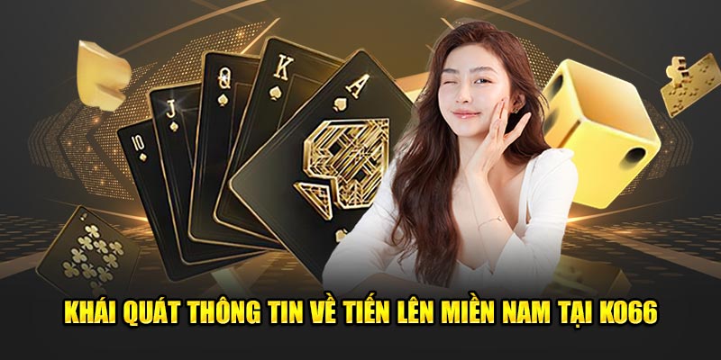 Giới thiệu game Tiến Lên miền nam ko66 hấp dẫn