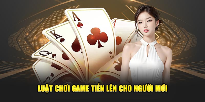 Hướng dẫn cách chơi Tiến Lên miền nam dễ hiểu