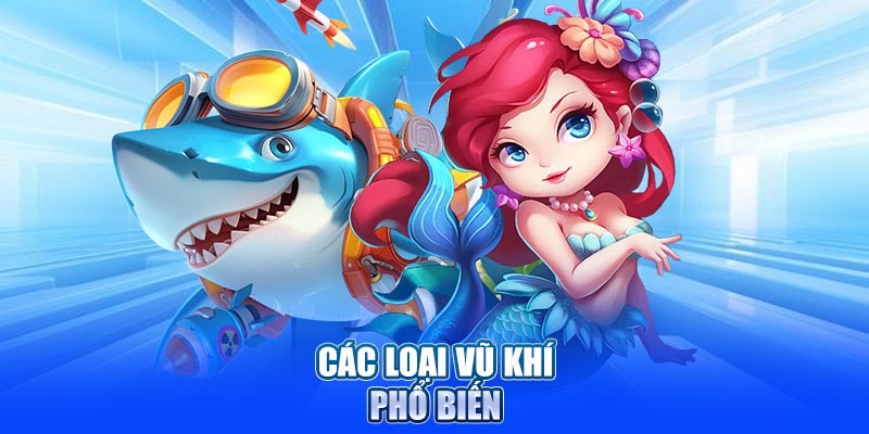 Các loại vũ khí phổ biến