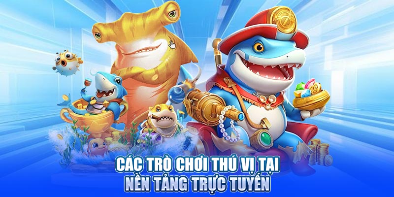 Các trò chơi thú vị tại nền tảng trực tuyến