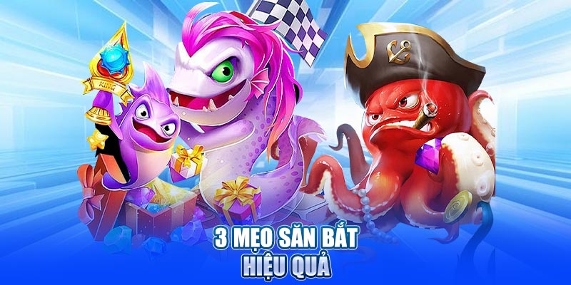 3 mẹo săn bắt hiệu quả