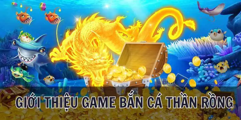 Giới thiệu game bắn cá thần rồng