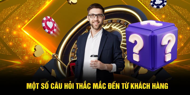 Một số câu hỏi thắc mắc đến từ khách hàng tham gia