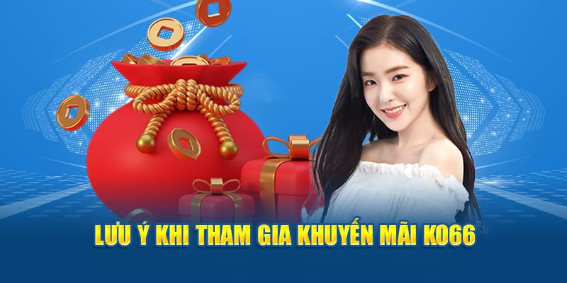 Những điểm cần chú ý khi tham gia khuyến mãi ko66