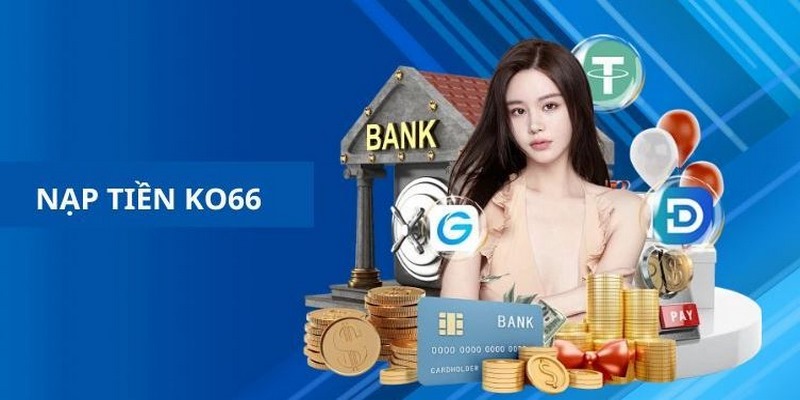 Quy trình nạp tiền ko66 đơn giản, tự tin chinh phục mọi ván cược