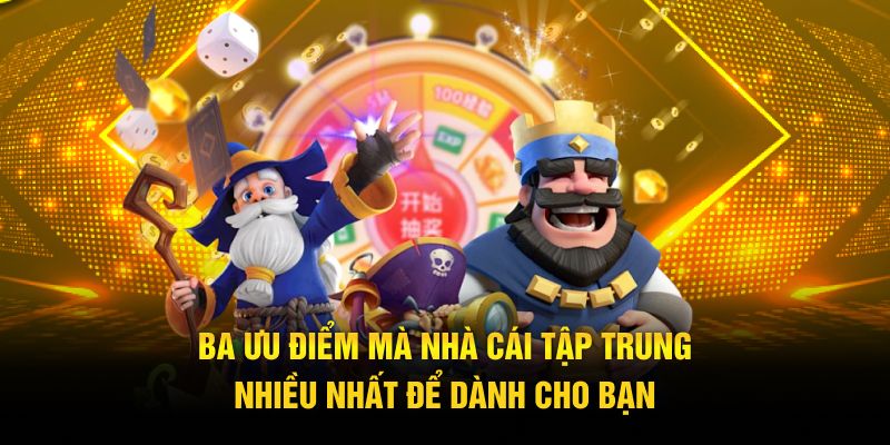 Ba ưu điểm mà nhà cái tập trung nhiều nhất để dành cho bạn