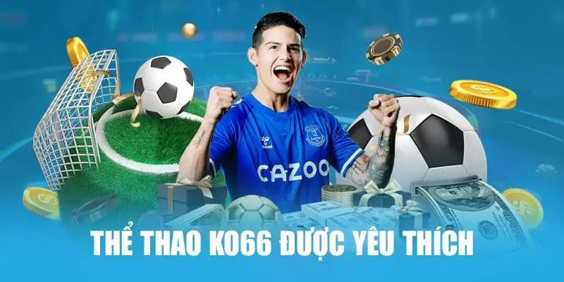4 điểm mạnh đã tạo nên sức hút của thể thao ko66